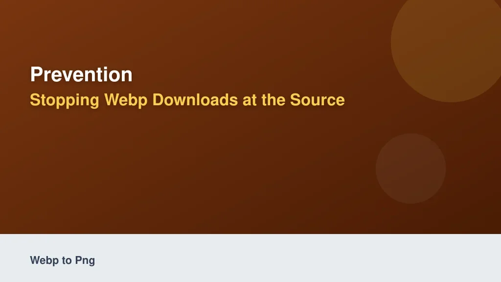 Prevention: Stopping WebP Downloads at the Source