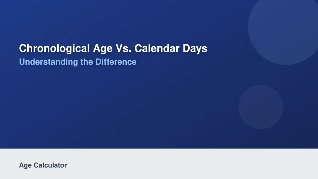 Chronological Age vs. Calendar Days: Understanding the Difference