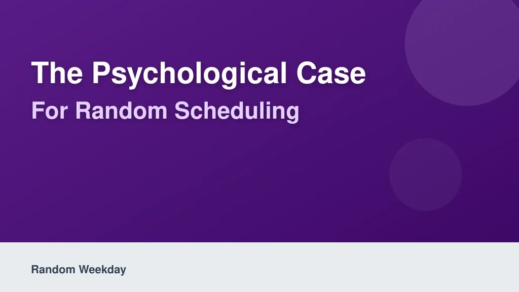 The Psychological Case for Random Scheduling