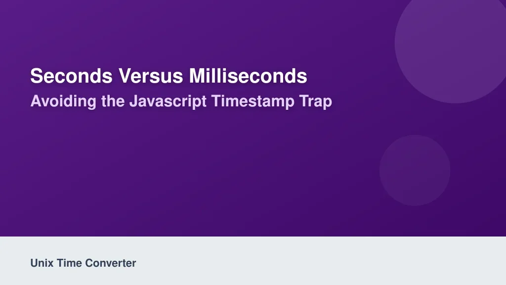 Seconds Versus Milliseconds: Avoiding the JavaScript Timestamp Trap