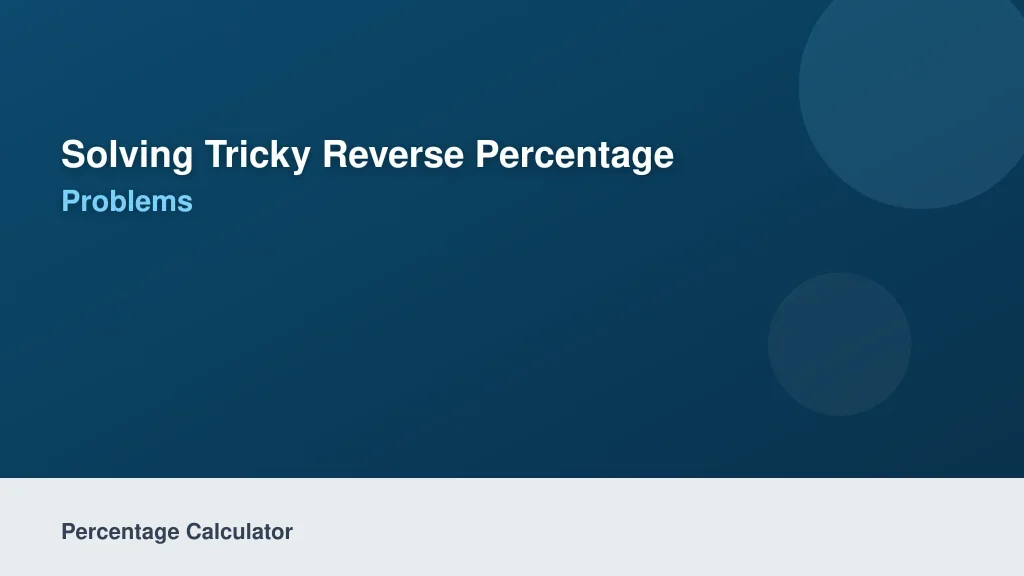 Solving Tricky Reverse Percentage Problems