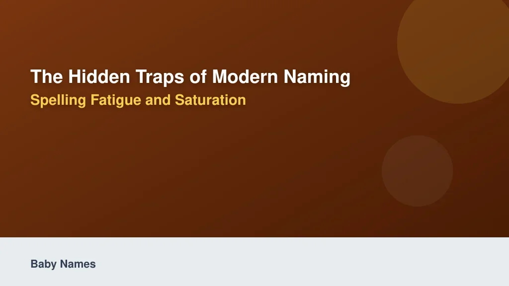 The Hidden Traps of Modern Naming: Spelling Fatigue and Saturation