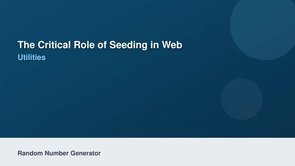 The Critical Role of Seeding in Web Utilities