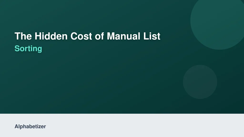 The Hidden Cost of Manual List Sorting