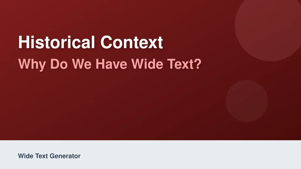 Historical Context: Why Do We Have Wide Text?