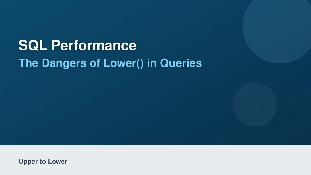 SQL Performance: The Dangers of LOWER() in Queries