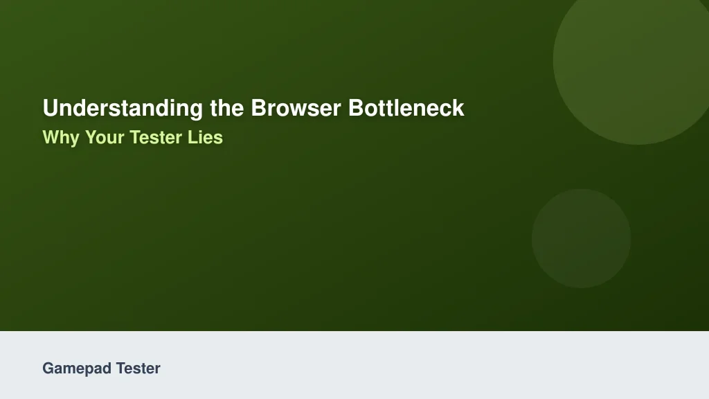 Understanding the Browser Bottleneck: Why Your Tester Lies