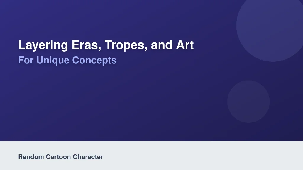 Layering Eras, Tropes, and Art Styles for Unique Concepts