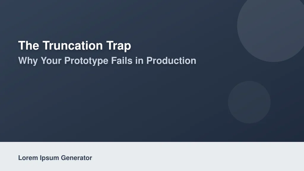 The Truncation Trap: Why Your Prototype Fails in Production