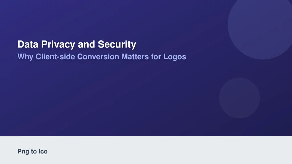 Data Privacy and Security: Why Client-Side Conversion Matters for Logos