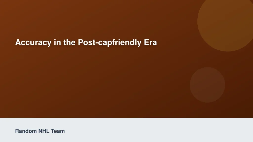 Accuracy in the Post-CapFriendly Era