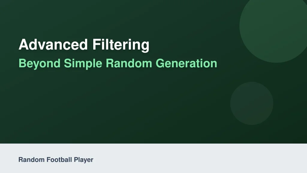 Advanced Filtering: Beyond Simple Random Generation