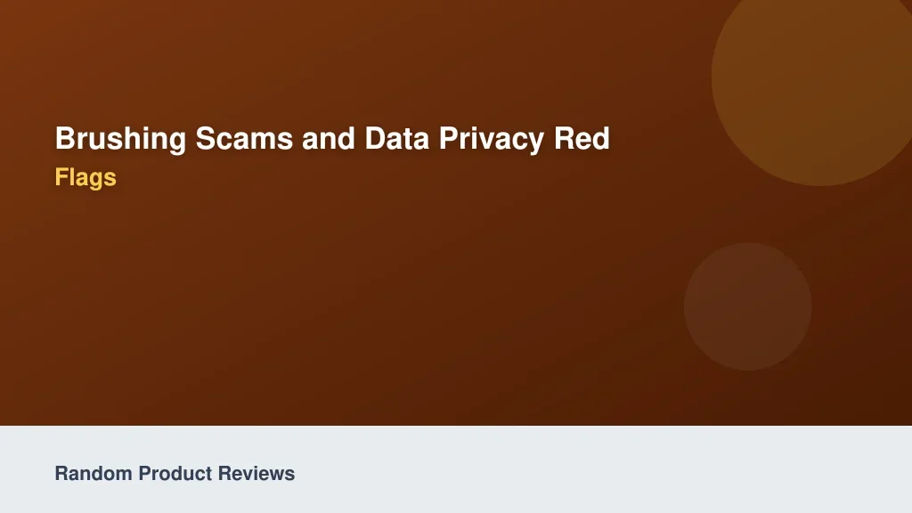 Brushing Scams and Data Privacy Red Flags