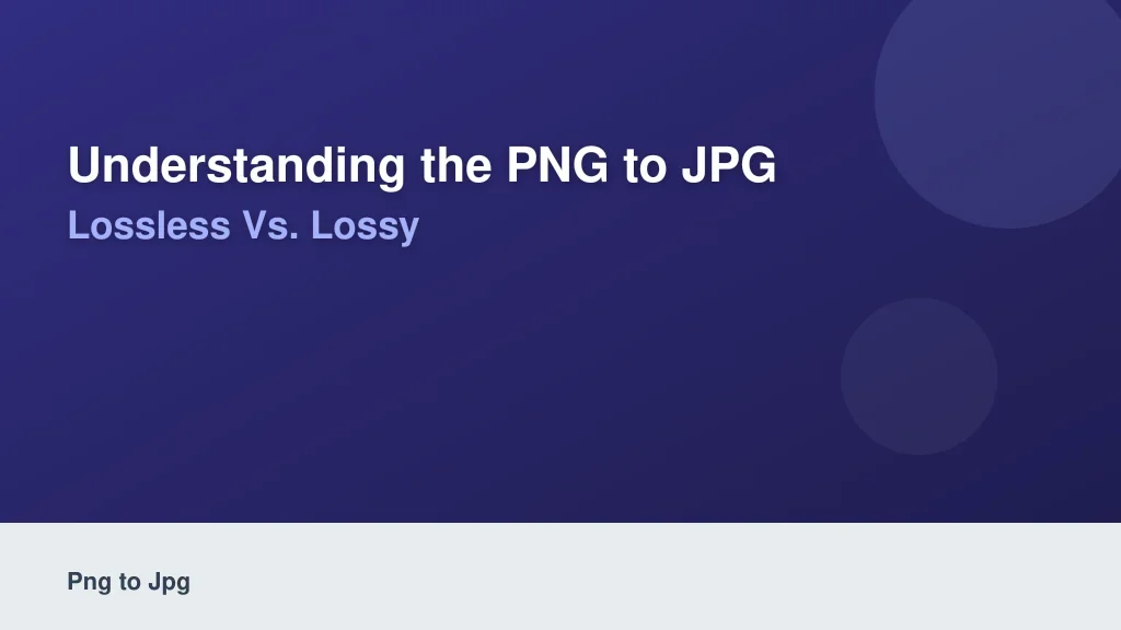 Understanding the PNG to JPG Tradeoff: Lossless vs. Lossy