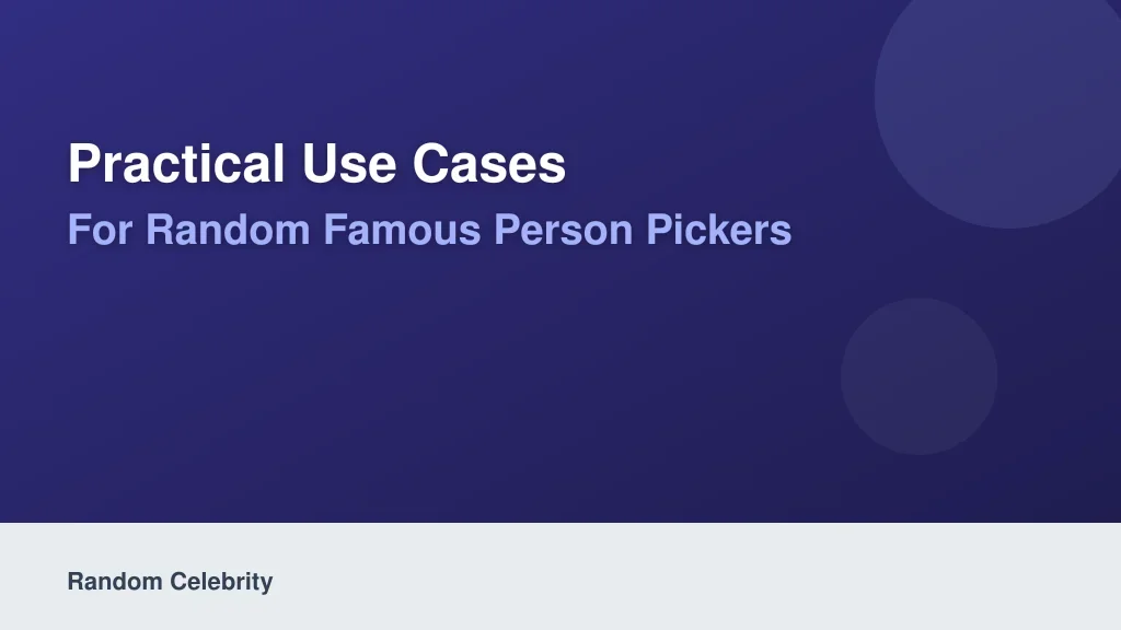 Practical Use Cases for Random Famous Person Pickers