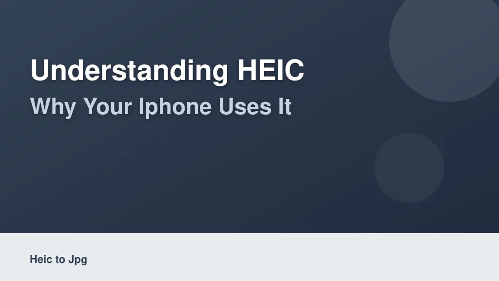 Understanding HEIC: Why Your iPhone Uses It