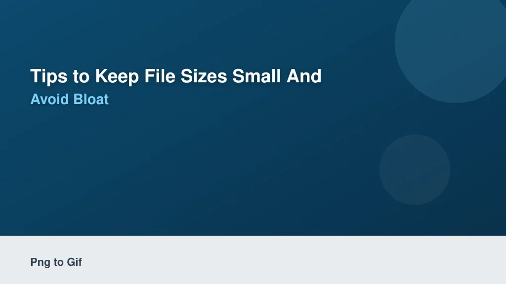 Tips to Keep File Sizes Small and Avoid Bloat