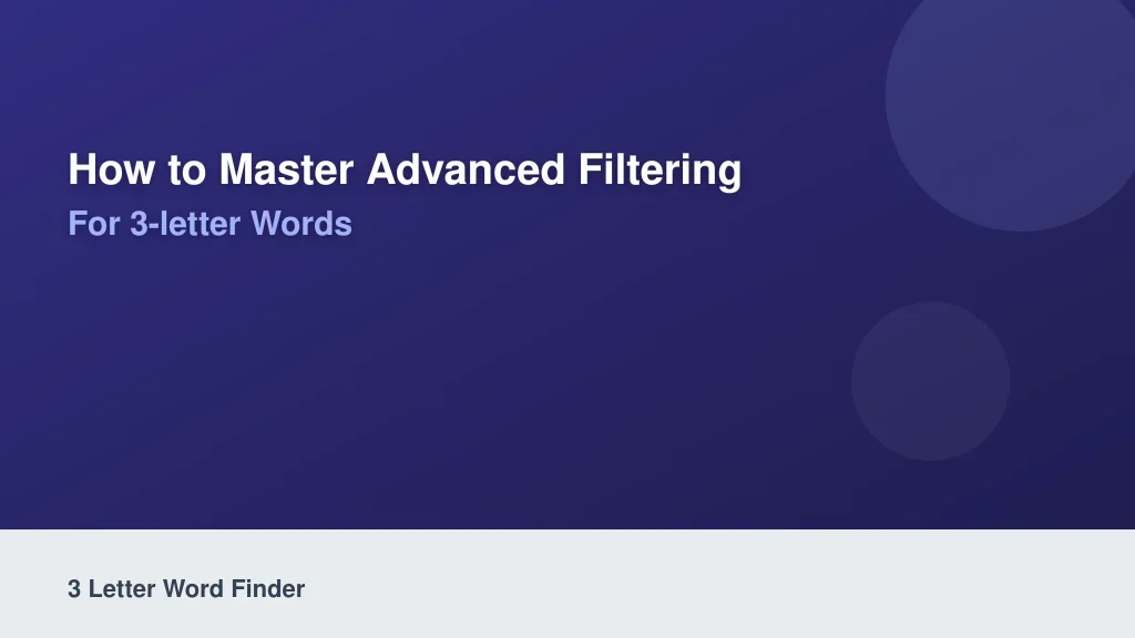 How to Master Advanced Filtering for 3-Letter Words