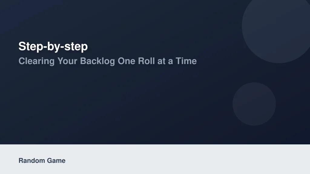Step-by-Step: Clearing Your Backlog One Roll at a Time