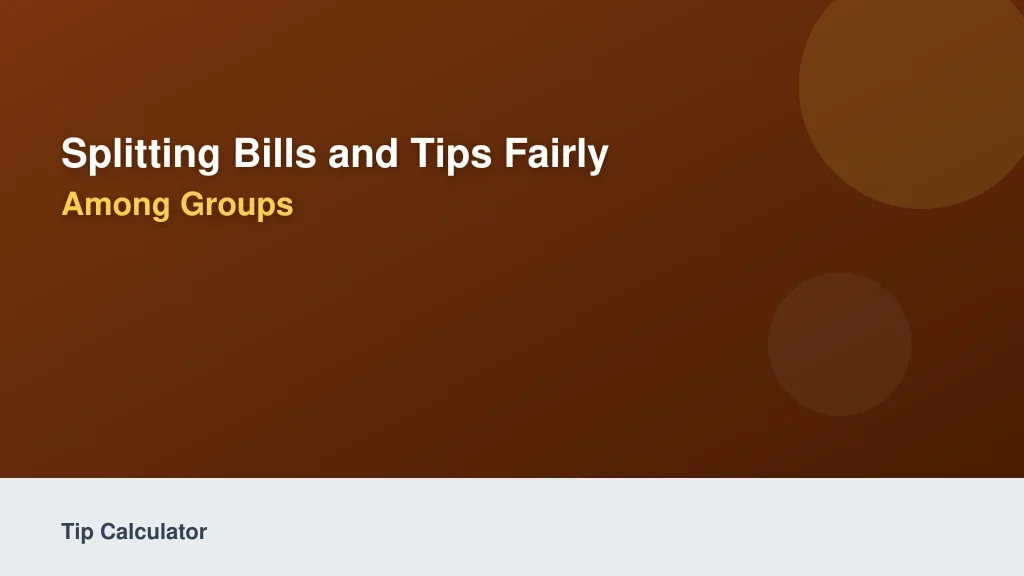 Splitting Bills and Tips Fairly Among Groups