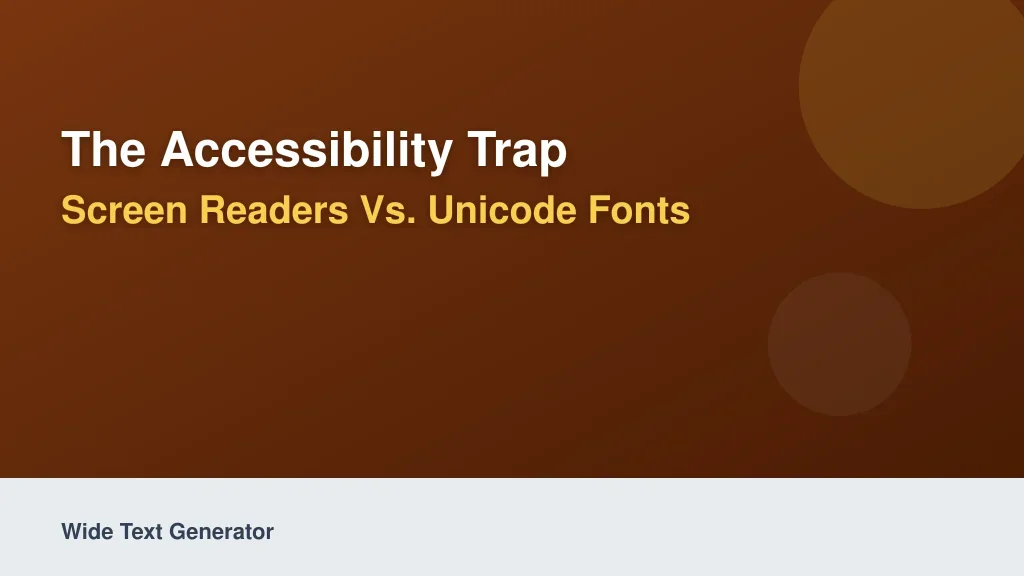 The Accessibility Trap: Screen Readers vs. Unicode Fonts