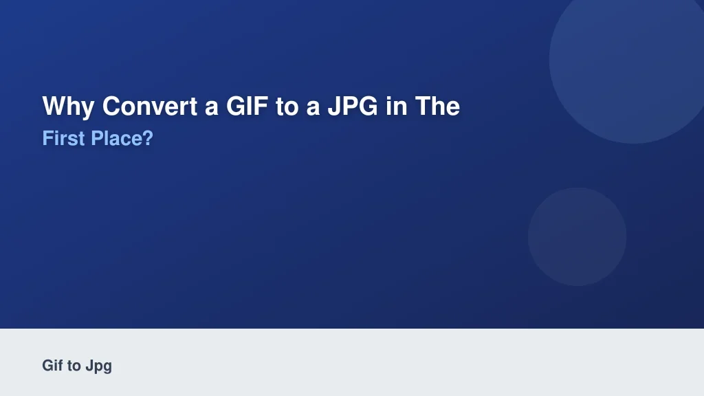 Why Convert a GIF to a JPG in the First Place?