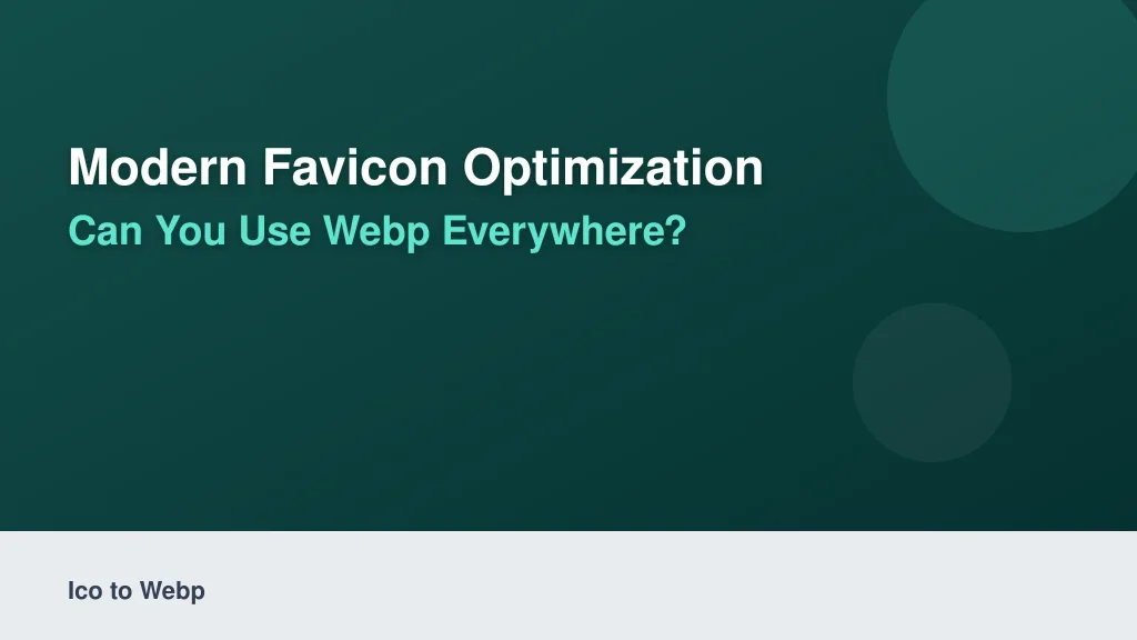 Modern Favicon Optimization: Can You Use WebP Everywhere?