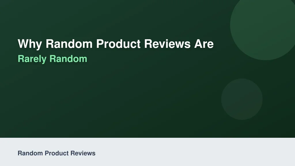 Why Random Product Reviews Are Rarely Random