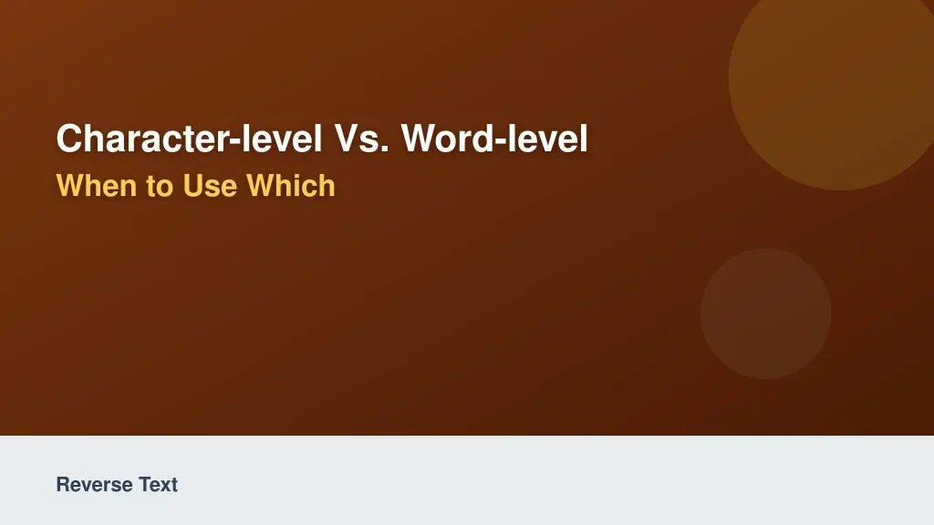 Character-Level vs. Word-Level Reversal: When to Use Which