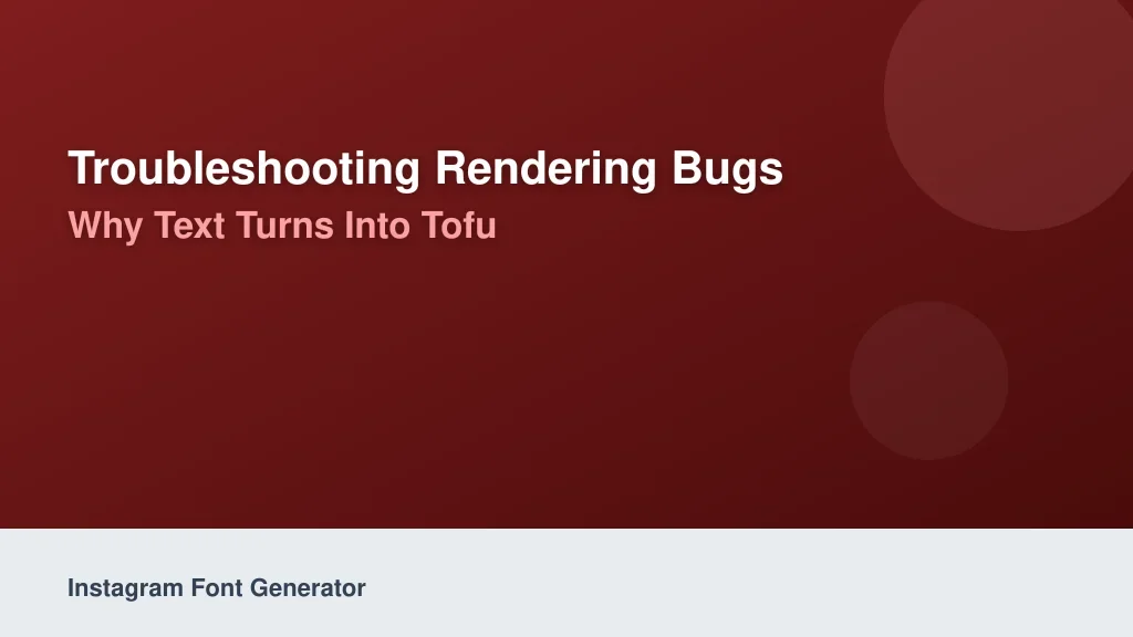 Troubleshooting Rendering Bugs: Why Text Turns Into Tofu