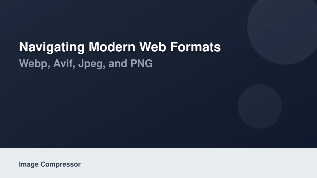 Navigating Modern Web Formats: WebP, AVIF, JPEG, and PNG