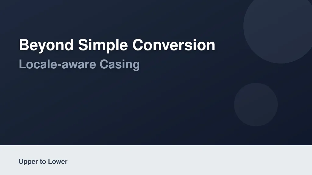 Beyond Simple Conversion: Locale-Aware Casing