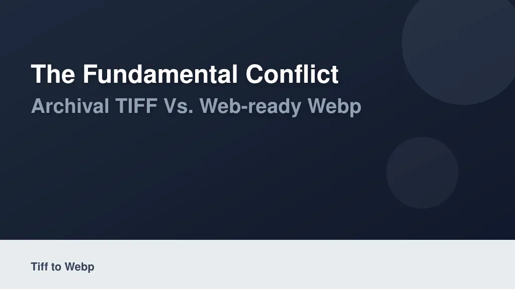 The Fundamental Conflict: Archival TIFF vs. Web-Ready WebP