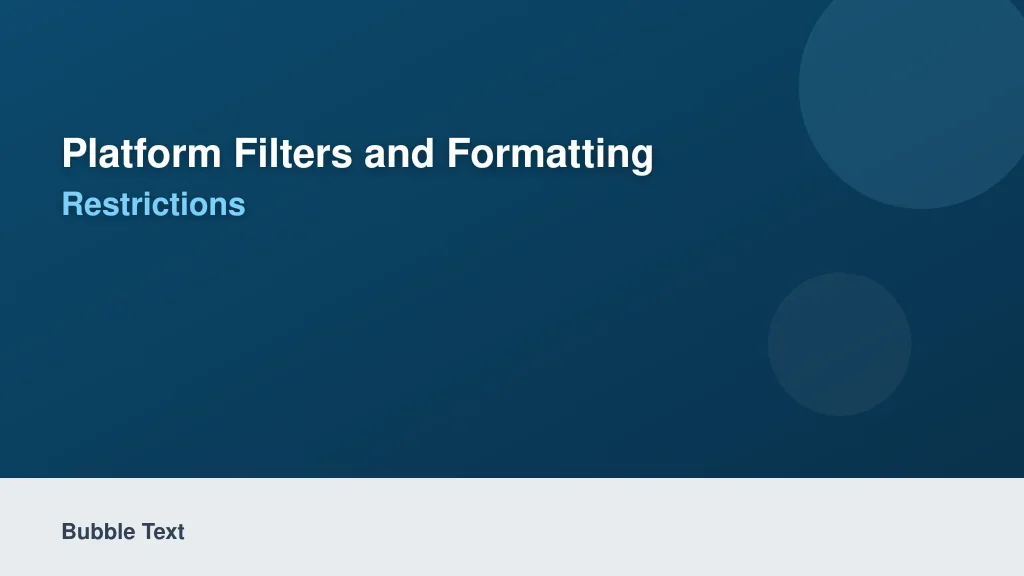 Platform Filters and Formatting Restrictions