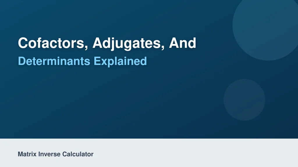 Cofactors, Adjugates, and Determinants Explained